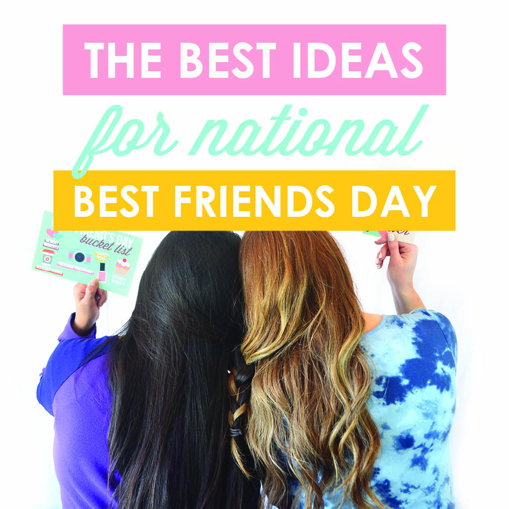 15 of the Best Ideas for National Best Friends Day | The Dating Divas
